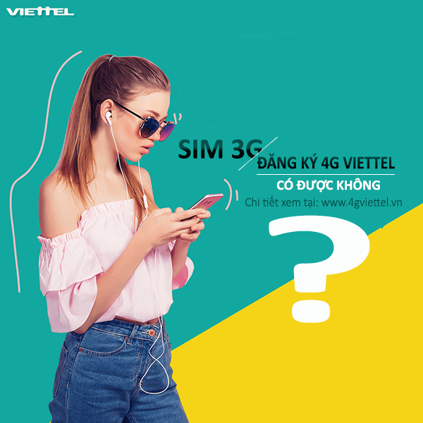 Sim 3G Viettel có đăng ký 4G Viettel được không?