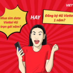 Dùng sim data Viettel 4G trọn gói hay đăng ký 4G Viettel 1 năm