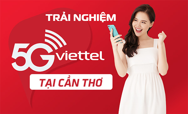 Đăng ký trải nghiệm 5G Viettel tại Cần Thơ hoàn toàn miễn phí