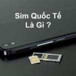 Sim quốc tế là gì? Làm thế nào để đăng ký sim quốc tế Viettel