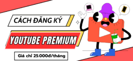 Hướng dẫn đăng ký Youtube Premium Việt Nam chỉ từ 25.000đ/tháng