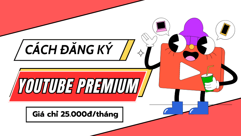 Cách đăng ký Youtube Premium Việt Nam nâng cấp trải nghiệm dùng Youtube
