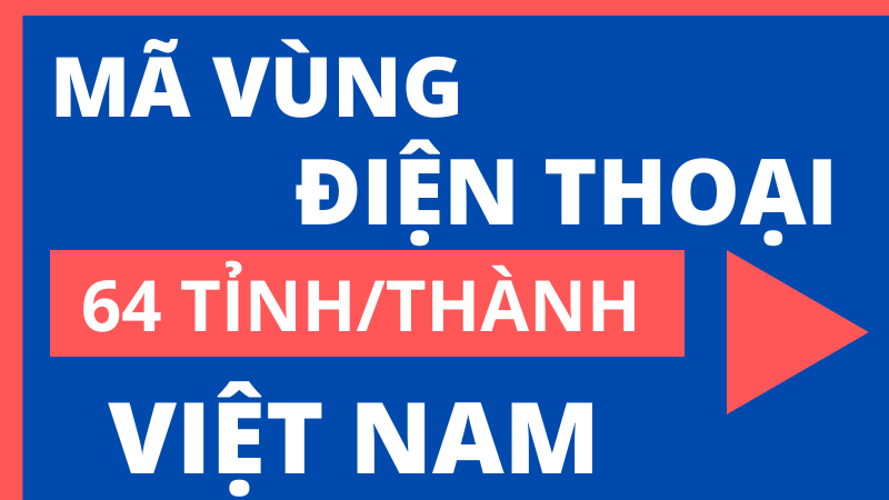 Bảng mã vùng điện thoại Việt Nam ở 64 tỉnh thành 