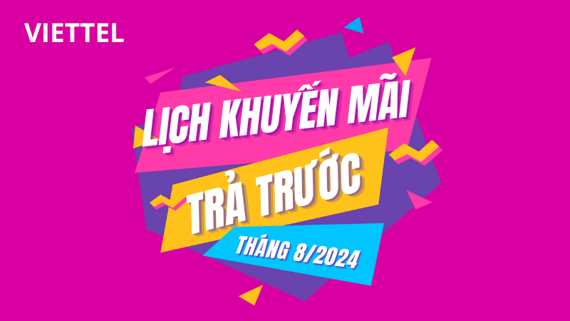 Lịch khuyến mãi Viettel trả trước tháng 8/2024 tặng 20% - 50% thẻ nạp