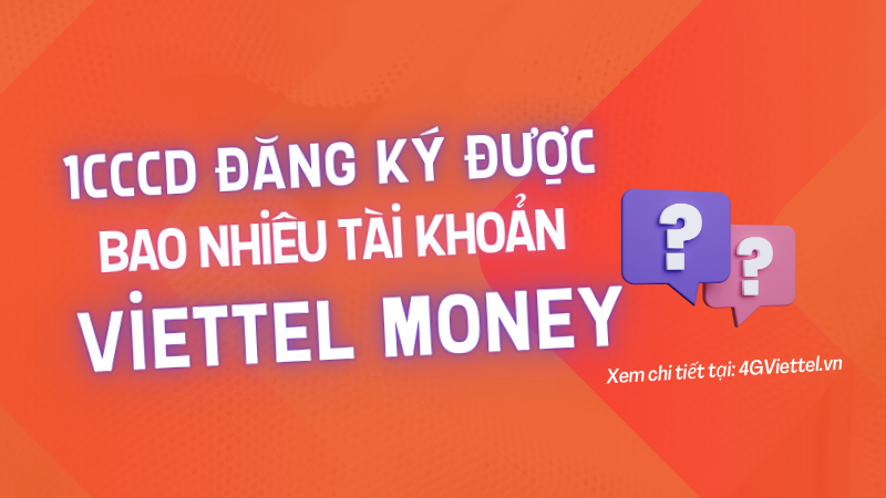 1 CCCD đăng ký được bao nhiêu tài khoản Viettel Money?