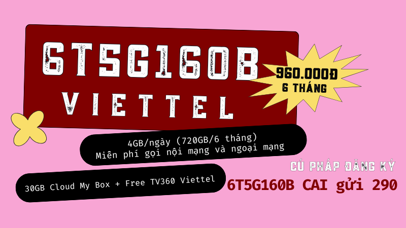 Đăng ký gói cước 6T5G160B Viettel miễn phí data, gọi miễn phí 180 ngày 