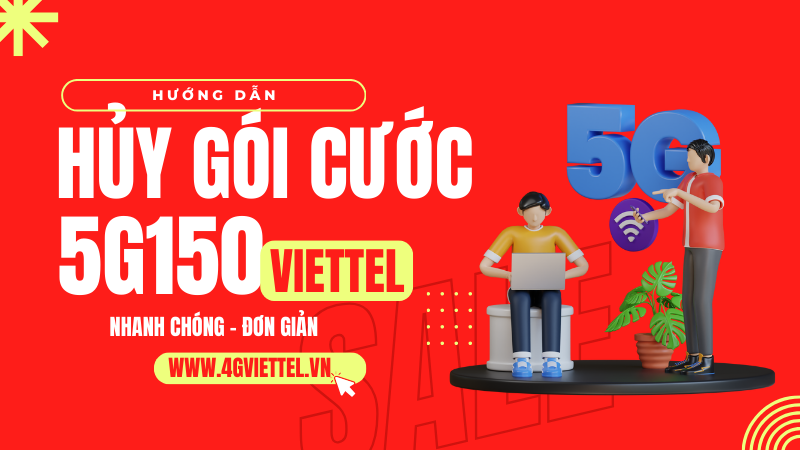 Hướng dẫn cách hủy gói cước 5G150 Viettel nhanh nhất 