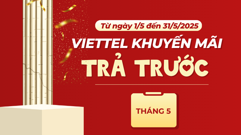Khuyến mãi Viettel trả trước tháng 5/2025 ưu đãi ngày vàng/ cục bộ/ nạp thẻ tặng data